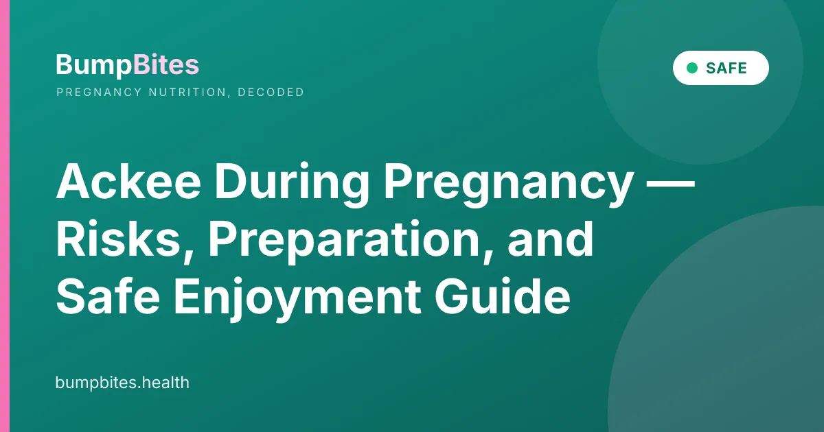 Ackee During Pregnancy — Risks, Preparation, and Safe Enjoyment Guide