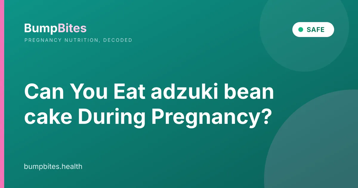 Adzuki Bean Cake during pregnancy β BumpBites food safety guide