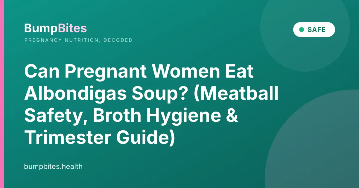 Can Pregnant Women Eat Albondigas Soup? (Meatball Safety, Broth Hygiene & Trimester Guide)