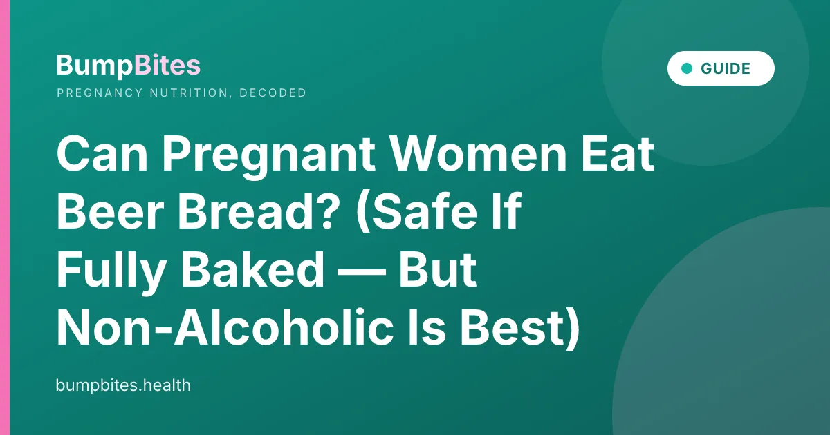 Beer Bread during pregnancy — BumpBites food safety guide