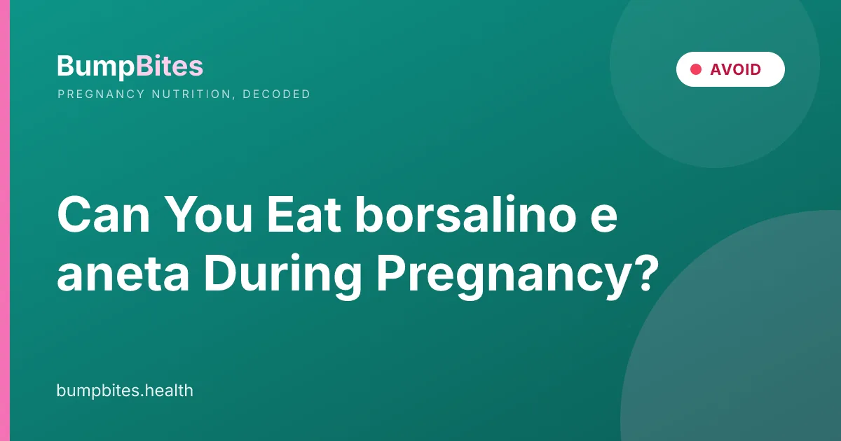 Can You Eat borsalino e aneta During Pregnancy?