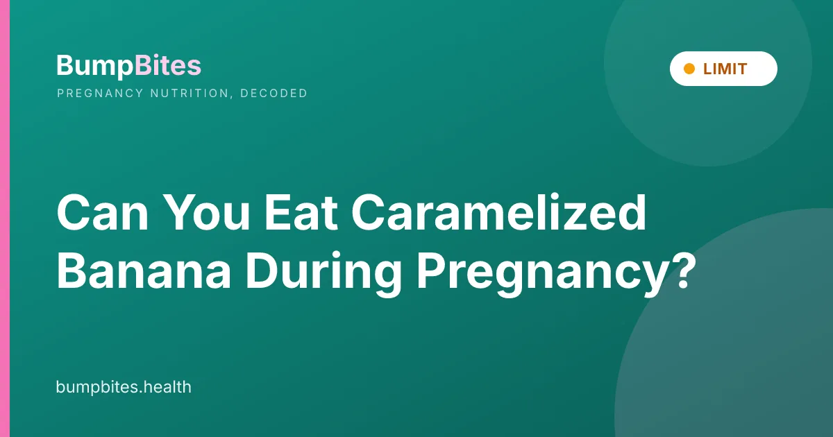 Can You Eat Caramelized Banana During Pregnancy?