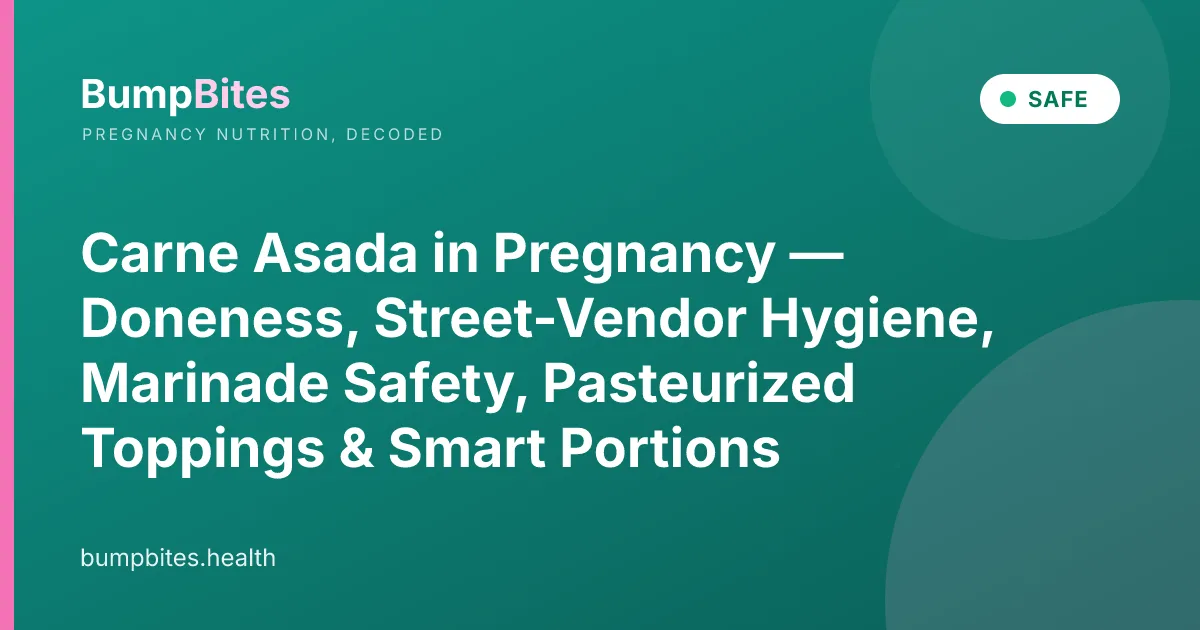 Carne Asada in Pregnancy — Doneness, Street-Vendor Hygiene, Marinade Safety, Pasteurized Toppings & Smart Portions