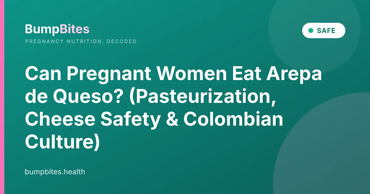 Colombian Arepas during pregnancy — BumpBites food safety guide