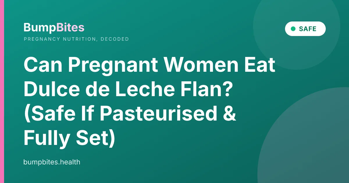 Can Pregnant Women Eat Dulce de Leche Flan? (Safe If Pasteurised & Fully Set)