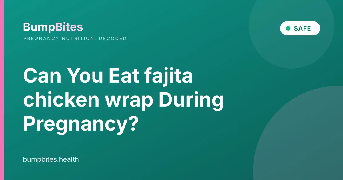 Can You Eat fajita chicken wrap During Pregnancy?