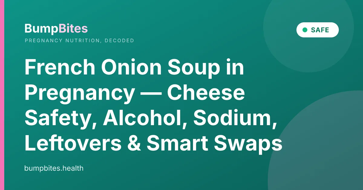 French Onion Soup in Pregnancy — Cheese Safety, Alcohol, Sodium, Leftovers & Smart Swaps