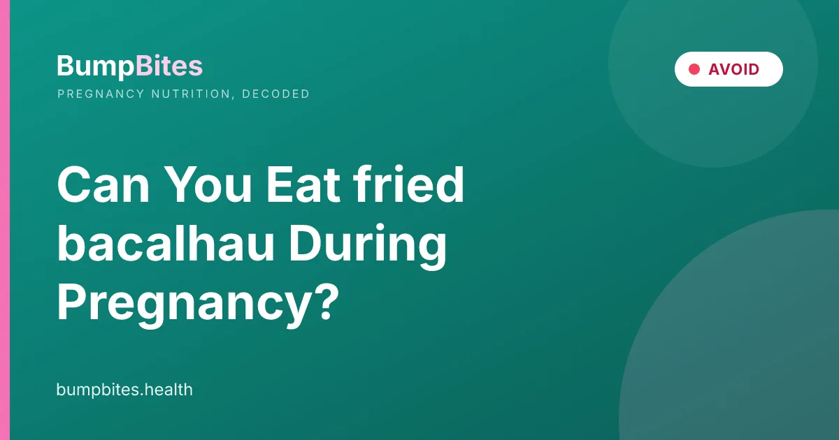 Fried Bacalhau during pregnancy β BumpBites food safety guide