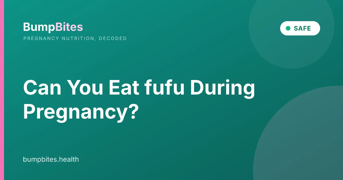 Fufu during pregnancy β BumpBites food safety guide