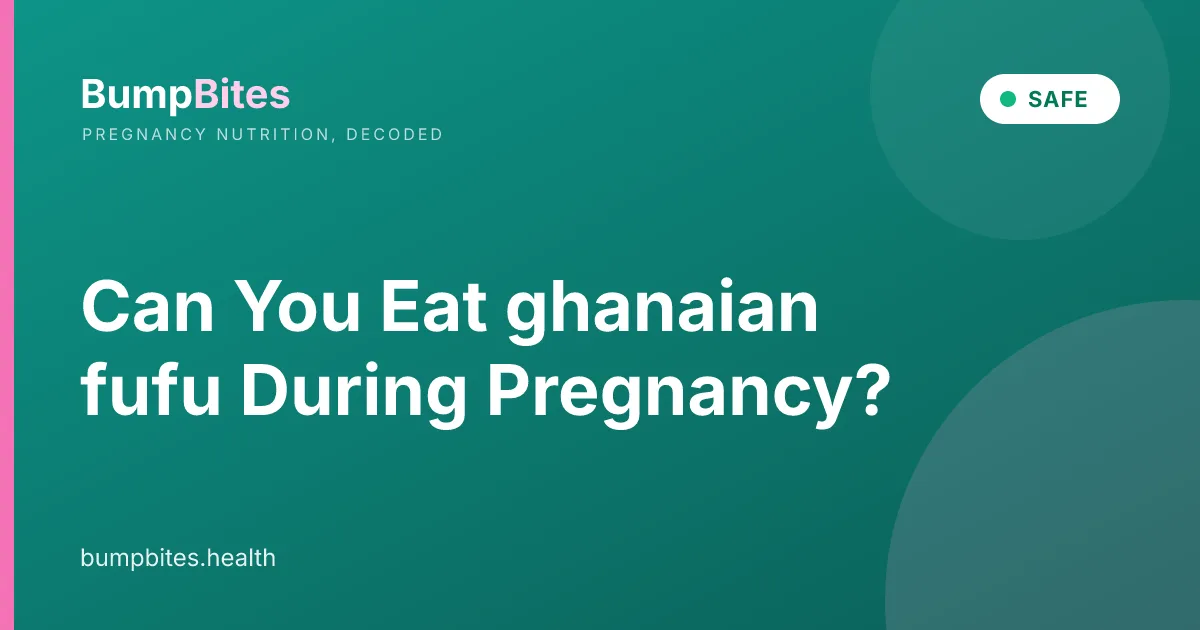 Ghanaian Fufu during pregnancy β BumpBites food safety guide