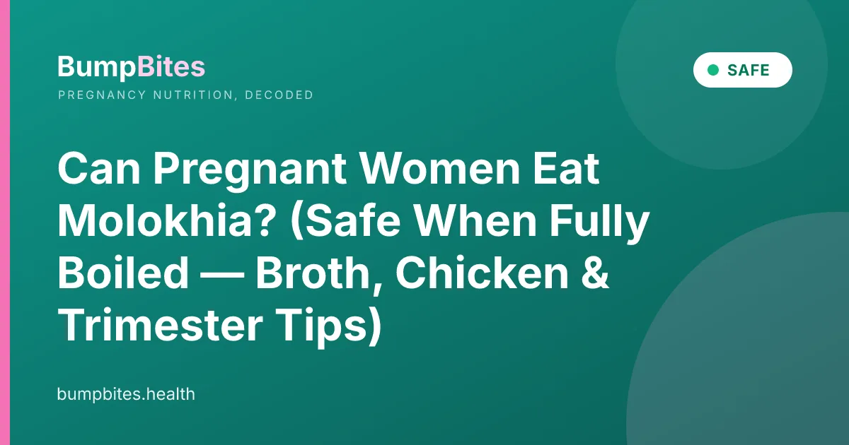 Can Pregnant Women Eat Molokhia? (Safe When Fully Boiled — Broth, Chicken & Trimester Tips)