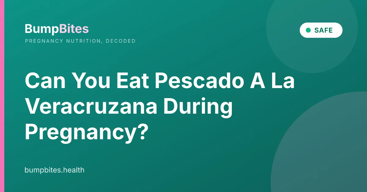 Pescado A La Veracruzana during pregnancy β BumpBites food safety guide