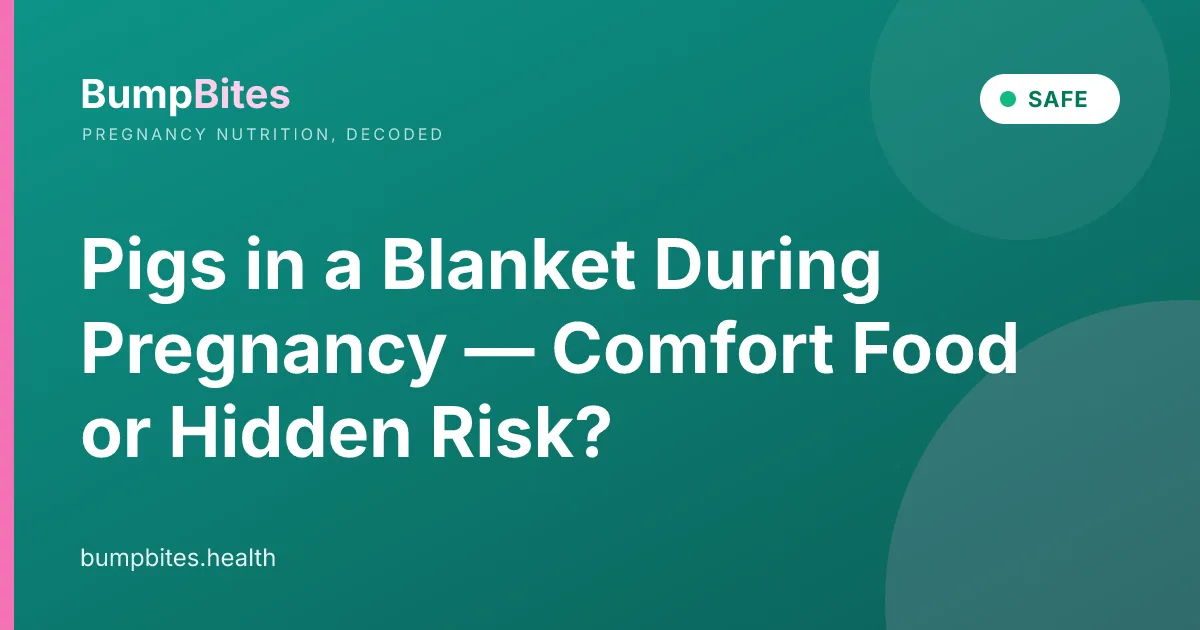 Pigs in a Blanket During Pregnancy — Comfort Food or Hidden Risk?