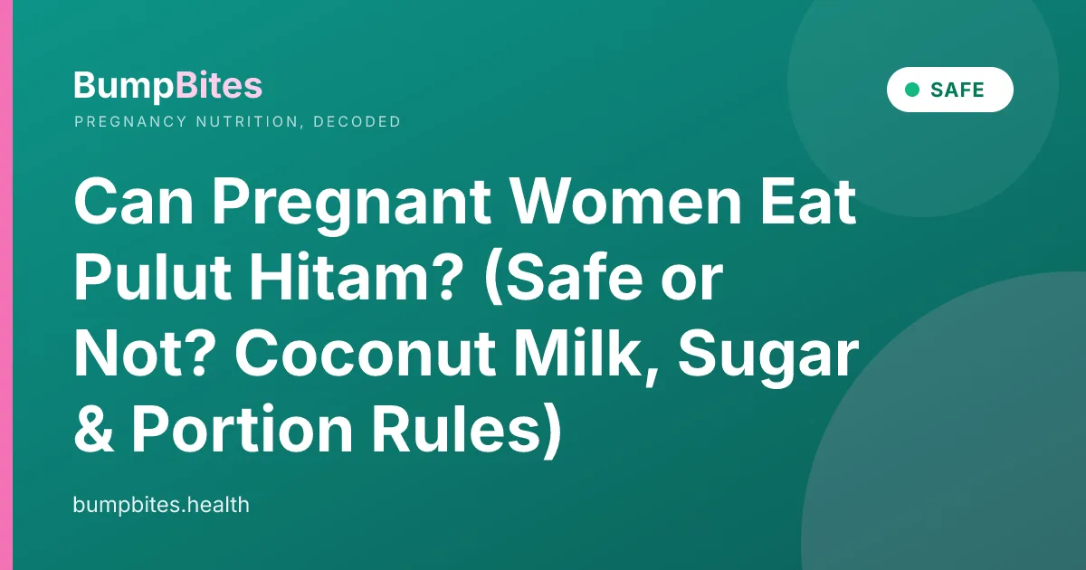 Can Pregnant Women Eat Pulut Hitam? (Safe or Not? Coconut Milk, Sugar & Portion Rules)