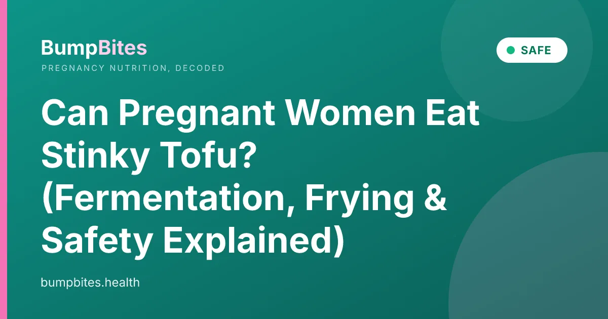 Can Pregnant Women Eat Stinky Tofu? (Fermentation, Frying & Safety Explained)