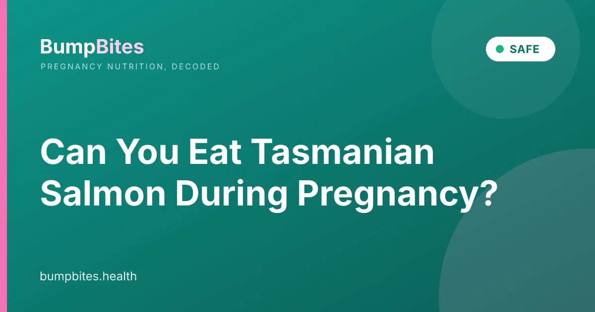 Tasmanian Salmon during pregnancy — BumpBites food safety guide