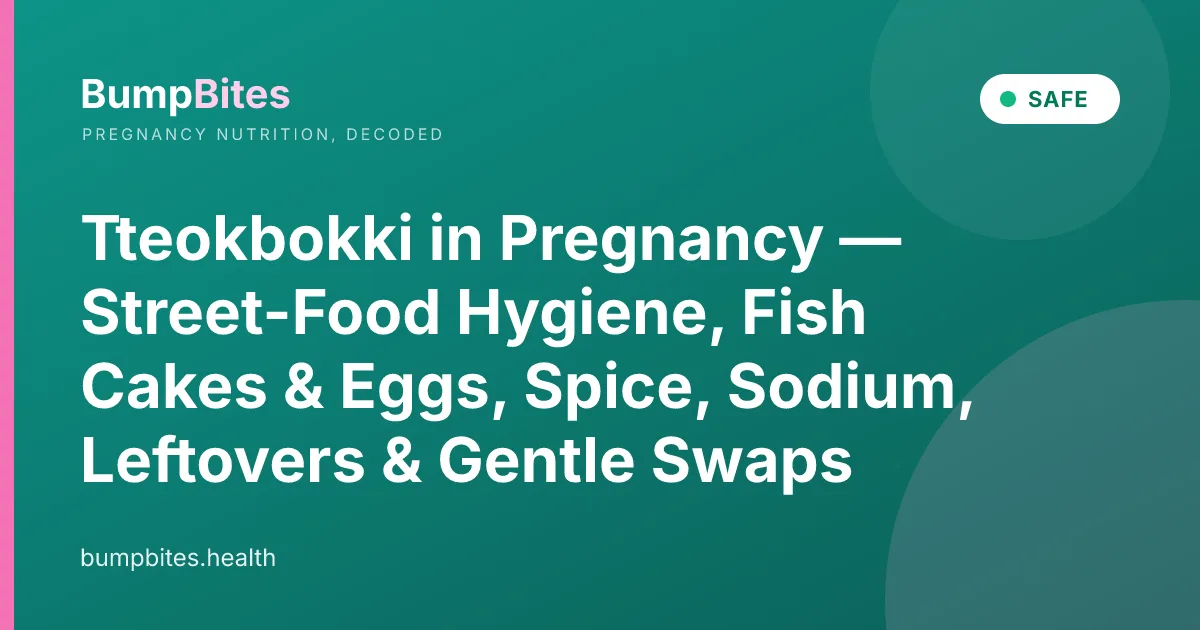 Tteokbokki in Pregnancy — Street-Food Hygiene, Fish Cakes & Eggs, Spice, Sodium, Leftovers & Gentle Swaps