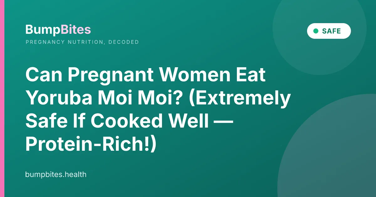 Can Pregnant Women Eat Yoruba Moi Moi? (Extremely Safe If Cooked Well — Protein-Rich!)